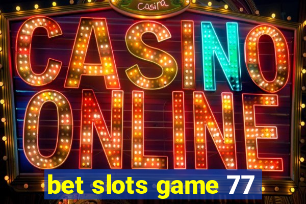 bet slots game 77